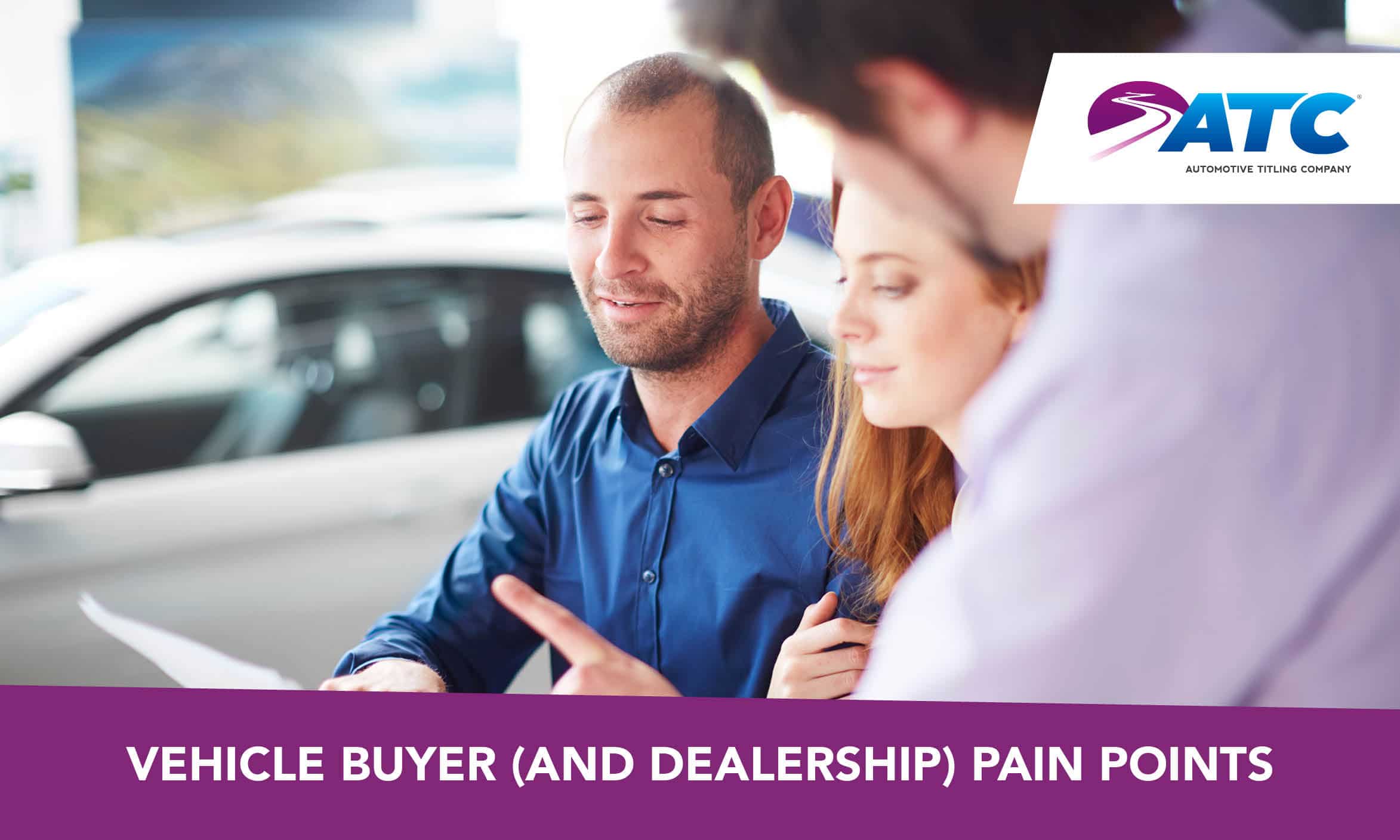 Vehicle Buyer (and Dealership) Pain Points Automotive Titling Company