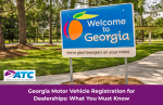 Georgia Motor Vehicle Registration for Dealerships: What You Must Know