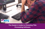 The Dealer’s Guide to Choosing Title Processing Software