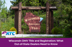 Wisconsin DMV Registration for Out-of-State Dealers: What You Need to Know