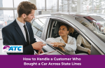 How to Handle a Customer Who Bought a Car Across State Lines